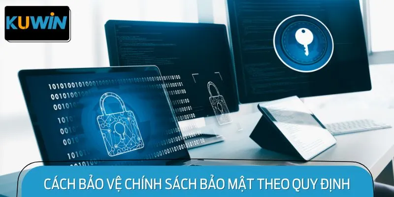Cách Bảo Vệ Chính sách bảo mật Theo Quy Định Của Kuwin