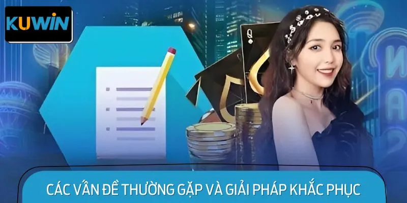 Các Vấn Đề Thường Gặp và Giải Pháp Khắc Phục Khi Đăng Ký KUWIN