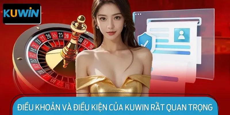 Điều khoản và điều kiện của Kuwin Rất Quan Trọng