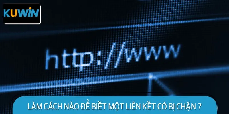 Làm cách nào để biết một liên kết có bị chặn hay không?