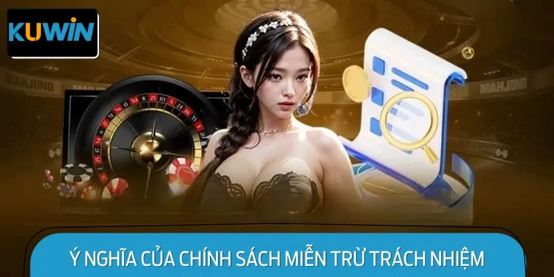 Ý nghĩa của chính sách miễn trừ trách nhiệm của nhà cái
