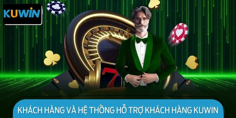 Khách hàng và hệ thống hỗ trợ khách hàng của KUWIN