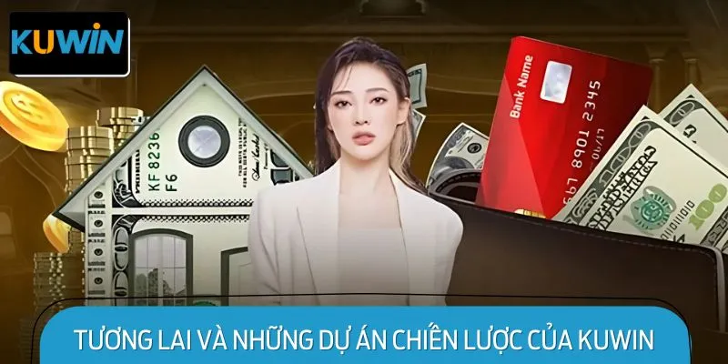 Tương lai và những dự án chiến lược của KUWIN